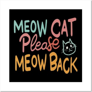 Meow cat please meow back Posters and Art